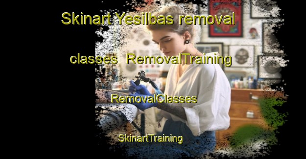 Skinart Yesilbas removal classes | RemovalTraining | RemovalClasses | SkinartTraining-Turkey