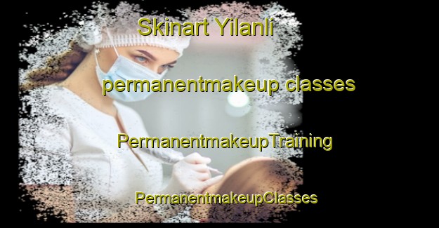 Skinart Yilanli permanentmakeup classes | PermanentmakeupTraining | PermanentmakeupClasses | SkinartTraining-Turkey