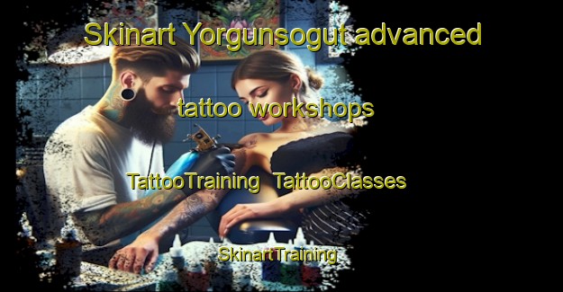 Skinart Yorgunsogut advanced tattoo workshops | TattooTraining | TattooClasses | SkinartTraining-Turkey