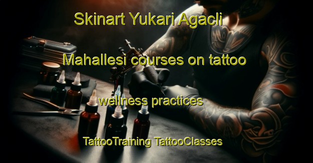 Skinart Yukari Agacli Mahallesi courses on tattoo wellness practices | #TattooTraining #TattooClasses #SkinartTraining-Turkey