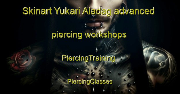 Skinart Yukari Aladag advanced piercing workshops | #PiercingTraining #PiercingClasses #SkinartTraining-Turkey