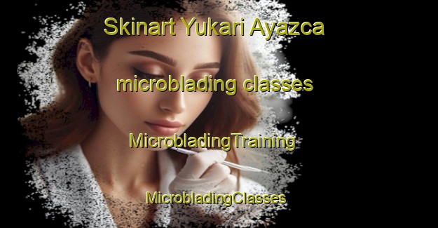 Skinart Yukari Ayazca microblading classes | MicrobladingTraining | MicrobladingClasses | SkinartTraining-Turkey