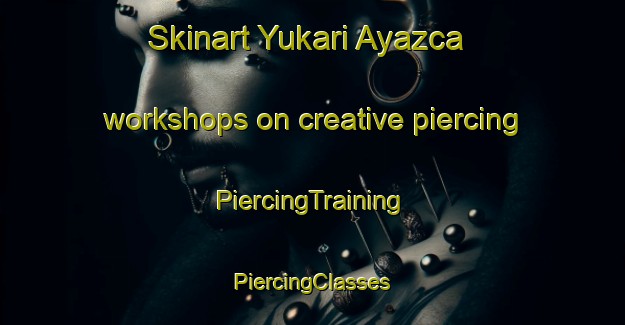 Skinart Yukari Ayazca workshops on creative piercing | #PiercingTraining #PiercingClasses #SkinartTraining-Turkey