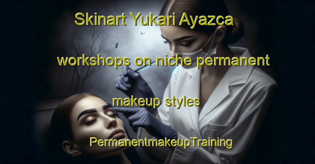 Skinart Yukari Ayazca workshops on niche permanent makeup styles | PermanentmakeupTraining | PermanentmakeupClasses | SkinartTraining-Turkey