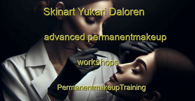 Skinart Yukari Daloren advanced permanentmakeup workshops | #PermanentmakeupTraining #PermanentmakeupClasses #SkinartTraining-Turkey