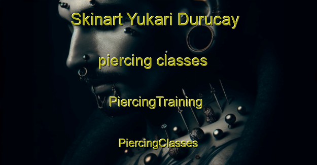 Skinart Yukari Durucay piercing classes | #PiercingTraining #PiercingClasses #SkinartTraining-Turkey