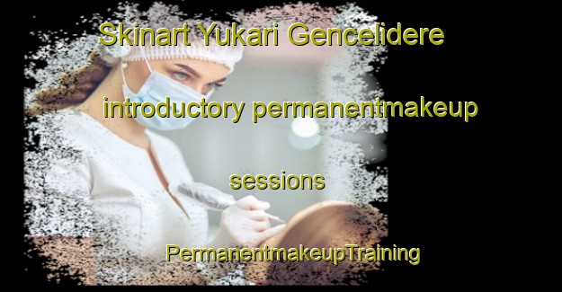 Skinart Yukari Gencelidere introductory permanentmakeup sessions | #PermanentmakeupTraining #PermanentmakeupClasses #SkinartTraining-Turkey