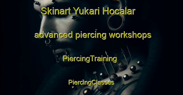 Skinart Yukari Hocalar advanced piercing workshops | #PiercingTraining #PiercingClasses #SkinartTraining-Turkey