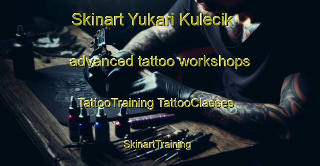 Skinart Yukari Kulecik advanced tattoo workshops | #TattooTraining #TattooClasses #SkinartTraining-Turkey