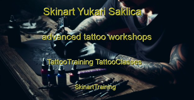 Skinart Yukari Saklica advanced tattoo workshops | #TattooTraining #TattooClasses #SkinartTraining-Turkey