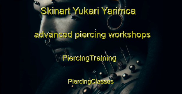 Skinart Yukari Yarimca advanced piercing workshops | #PiercingTraining #PiercingClasses #SkinartTraining-Turkey