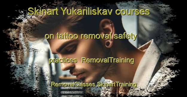 Skinart Yukariliskav courses on tattoo removal safety practices | #RemovalTraining #RemovalClasses #SkinartTraining-Turkey