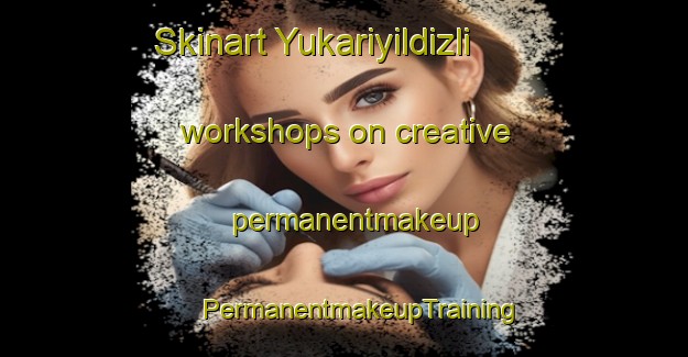 Skinart Yukariyildizli workshops on creative permanentmakeup | #PermanentmakeupTraining #PermanentmakeupClasses #SkinartTraining-Turkey