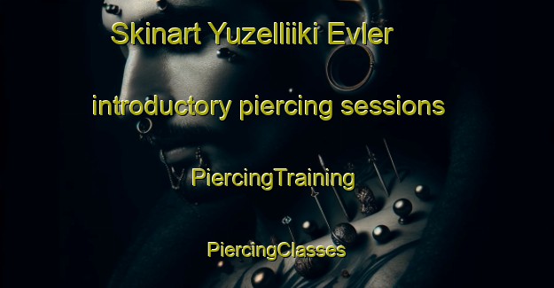 Skinart Yuzelliiki Evler introductory piercing sessions | #PiercingTraining #PiercingClasses #SkinartTraining-Turkey