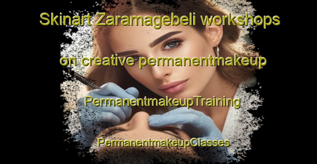Skinart Zaramagebeli workshops on creative permanentmakeup | PermanentmakeupTraining | PermanentmakeupClasses | SkinartTraining-Turkey