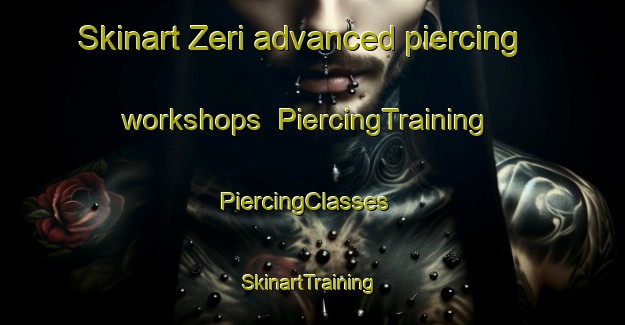 Skinart Zeri advanced piercing workshops | PiercingTraining | PiercingClasses | SkinartTraining-Turkey